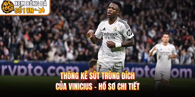Thống Kê Sút Trúng Đích Của Vinicius - Hồ Sơ Chi Tiết
